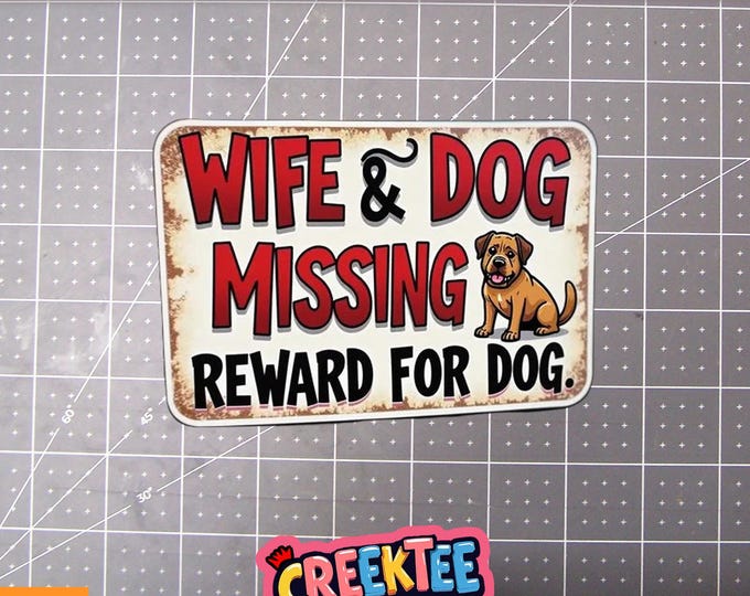 Wife And Dog Missing! Reward For Dog Vinyl Sticker, Window Cling or Magnet in UV Laminate Coating