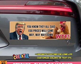 Trump You Know They All Said Egg Prices Will Come Way Way Down Bumper Sticker, Magnet, Vinyl Sticker, Cling or Magnet in UV Laminate Coating