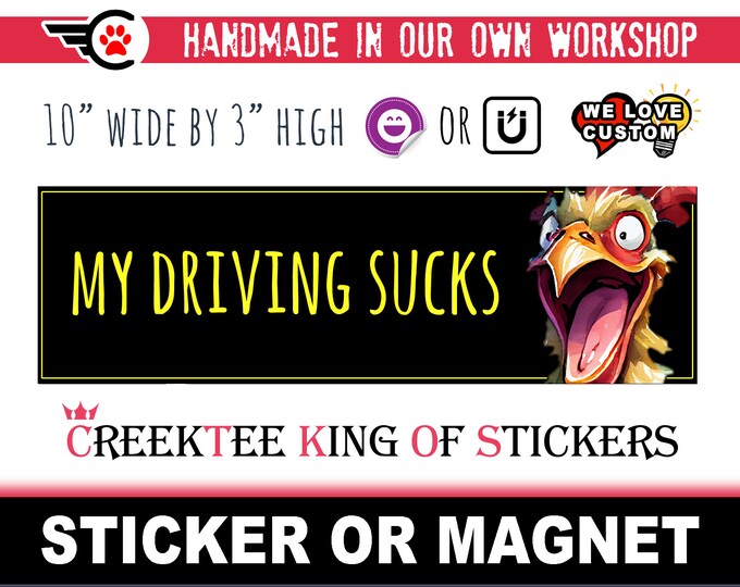 My Driving Sucks Bumper Sticker or Magnet with your text, image or artwork, 8"x2.4", 9"x2.7" or 10"x3" sizes available!