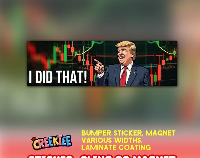 I DID THAT Trump Stock Market Crash Bumper Sticker, Magnet, Vinyl Sticker, Window Cling or Magnet in UV Laminate Coating
