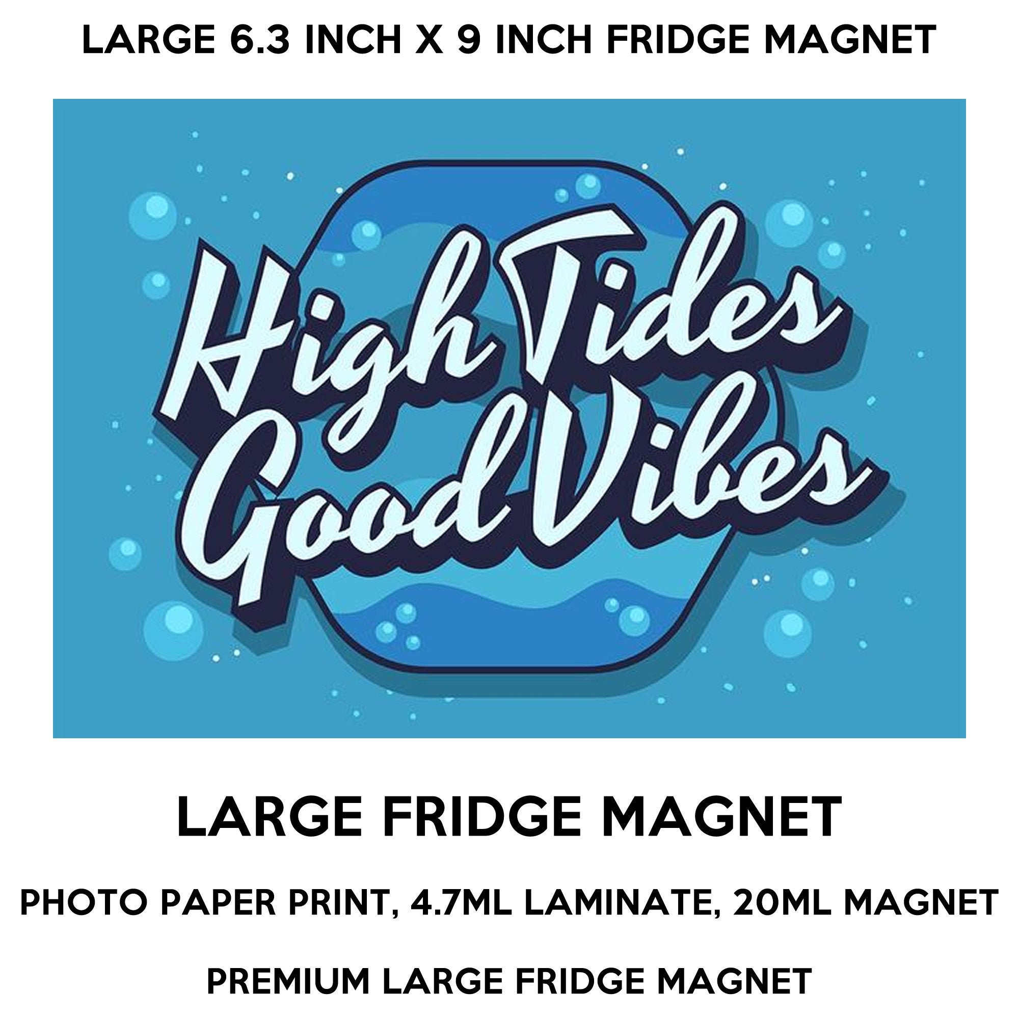 High tides good vibes 6.3 inch x 9 inch premium fridge magnet that stands out. High tides good vibes 6.3 inch x 9 inch premium fridge magnet that stands out.