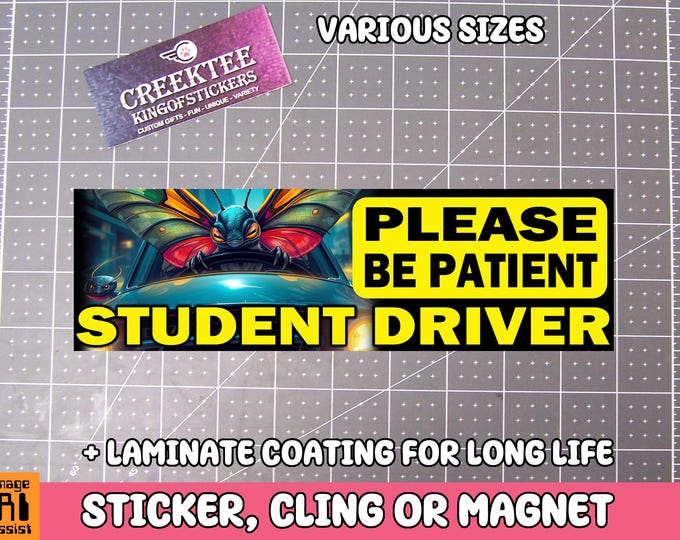 Please Be Patient Student Driver Bumper Sticker, Magnet or Window Cling in Various Sizes Choose 10" for Standard Size