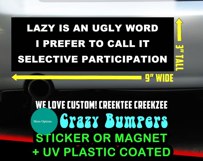 Lazy is an ugly word I prefer to call it selective participation - Bumper Sticker or Magnet 9" wide x 3" high with laminate coating