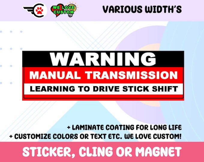 Warning Manual Transmission Learning To Drive Stick Shift Vinyl Sticker, Window Cling or Magnet in UV Laminate Coating