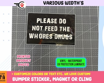 Please Do Not Feed The Whores Drugs Sticker Magnet or Window Cling with full laminate coating