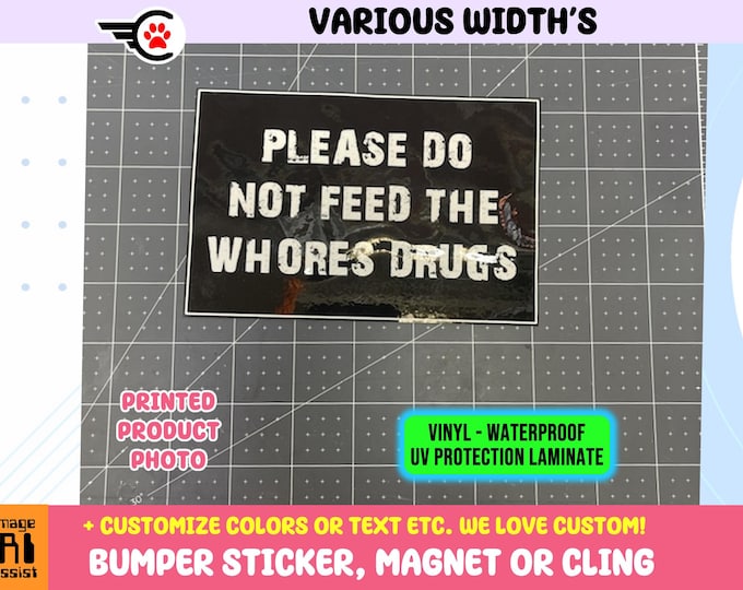 Please Do Not Feed The Whores Drugs Sticker Magnet or Window Cling with full laminate coating