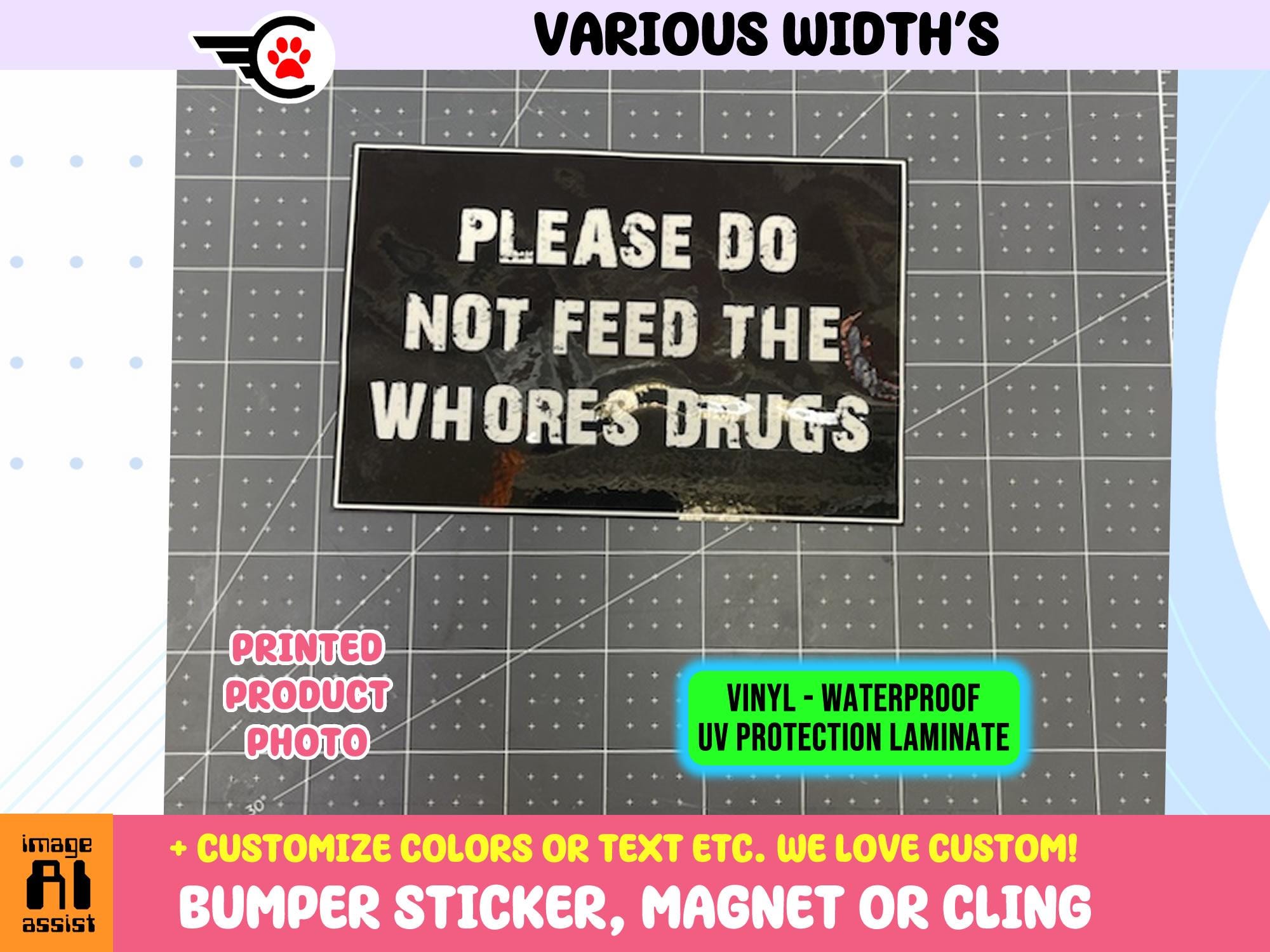 Please Do Not Feed The Whores Drugs Sticker Magnet or Window Cling with full laminate coating