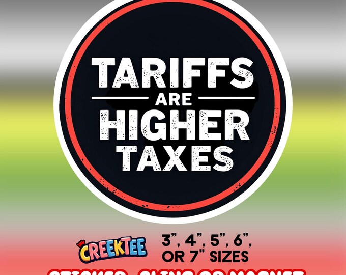 Tariffs Are Higher Taxes Bumper Sticker, Magnet, Vinyl Sticker or Window Cling, UV Laminate, laptop, water bottle