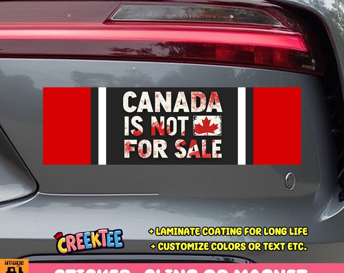 Canada Is Not For Sale Bumper Sticker, Magnet, Vinyl Sticker, Window Cling or Magnet in UV Laminate Coating