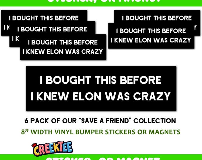 6x I Bought This Before I Knew Elon Was Crazy Bumper Sticker, Magnet, Vinyl Sticker in UV Laminate Coating, 8 inches