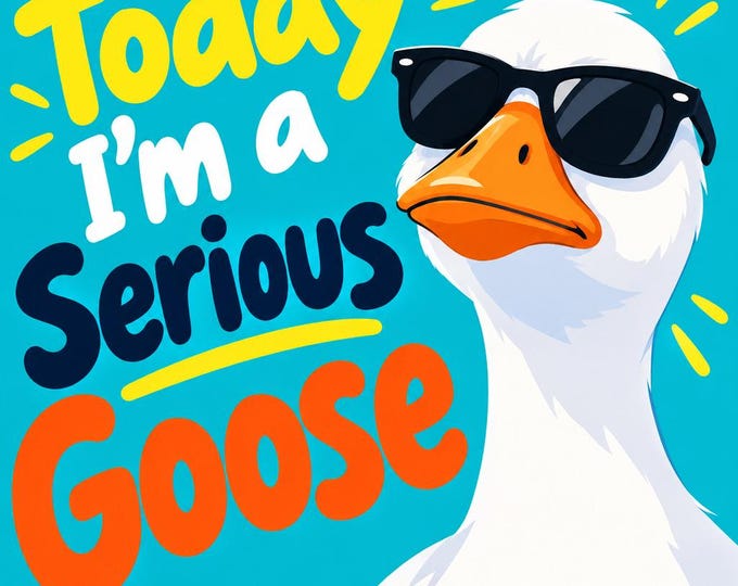 Today I'm A Serious Goose Square Bumper Sticker, Magnet, Vinyl Sticker or Window Cling, UV Laminate Coating, laptop, water bottle