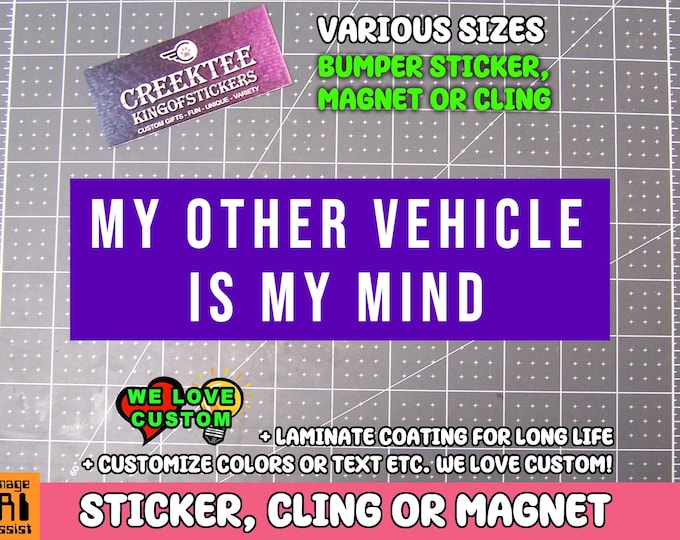My Other Vehicle Is My Mind Bumper Sticker, Magnet or Window Cling in Various Sizes Choose 10" for Standard Size
