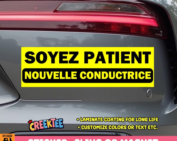 Soyez patient, nouvelle conductrice Bumper Sticker, Magnet or Window Cling in Various Sizes Choose 10" for Standard Size