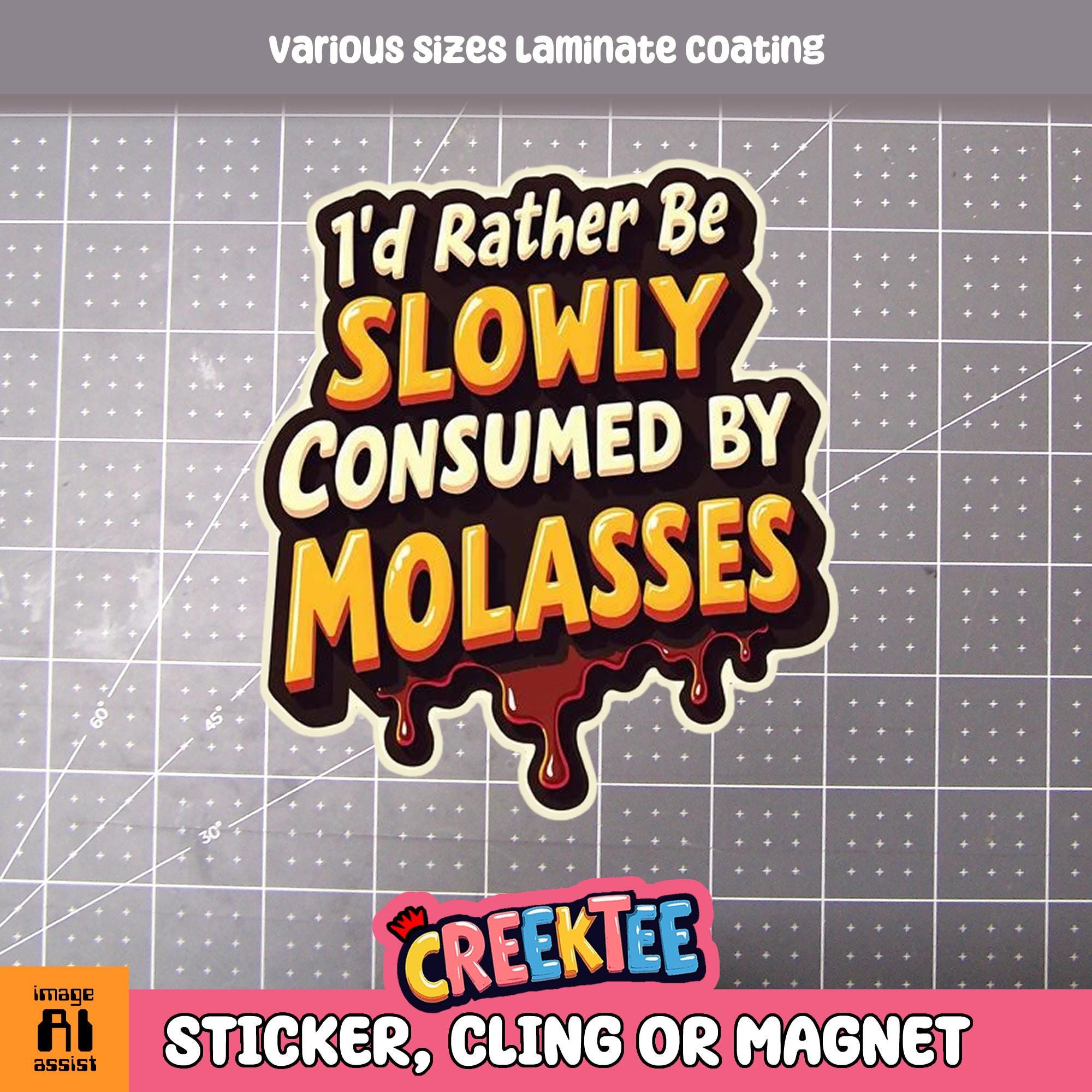 I'd Rather Be Slowly Consumed By Molasses Vinyl Sticker, Window Cling or Magnet in UV Laminate Coating
