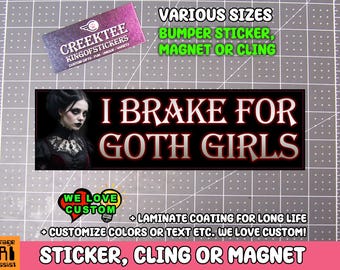 I Brake For Goth Girls Vinyl Sticker, Window Cling or Magnet in UV Laminate Coating Choose 10" for Standard Size