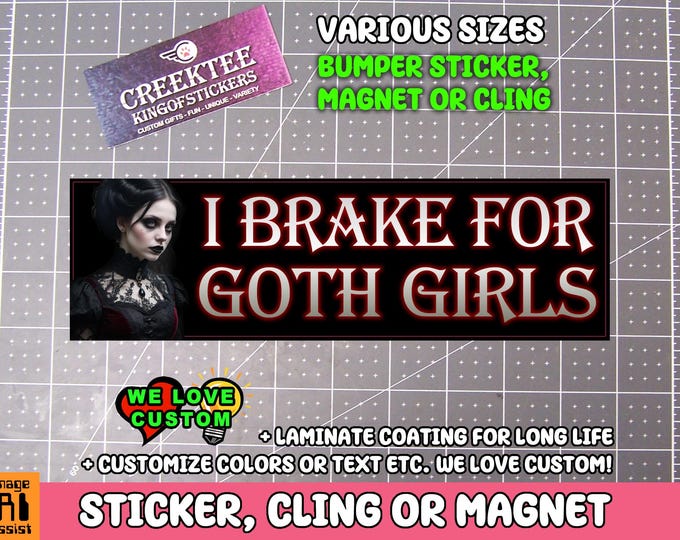 I Brake For Goth Girls Vinyl Sticker, Window Cling or Magnet in UV Laminate Coating Choose 10" for Standard Size