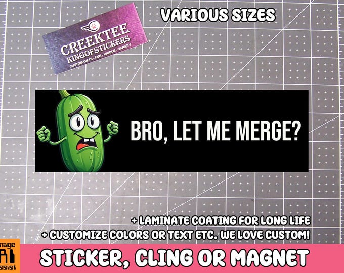 Bro, Let Me Merge! Bumper Sticker, Magnet or Window Cling in Various Sizes Choose 10" for Standard Size