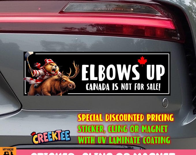 Elbows Up Canada Is Not For Sale Bumper Sticker, Magnet, Window Cling or Magnet in UV Laminate Coating - Special Pricing with no changes.