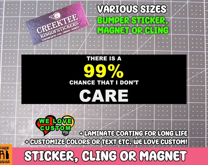 99% Chance I Don't Care Bumper Sticker, Magnet, or Window Cling
