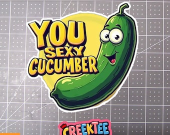 You Sexy Cucumber Vinyl Sticker, Window Cling or Magnet in UV Laminate Coating