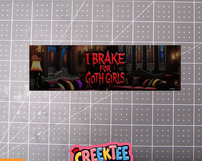 I Brake For Goth Girls Vinyl Sticker, Window Cling or Magnet in UV Laminate Coating Choose 10" for Standard Size