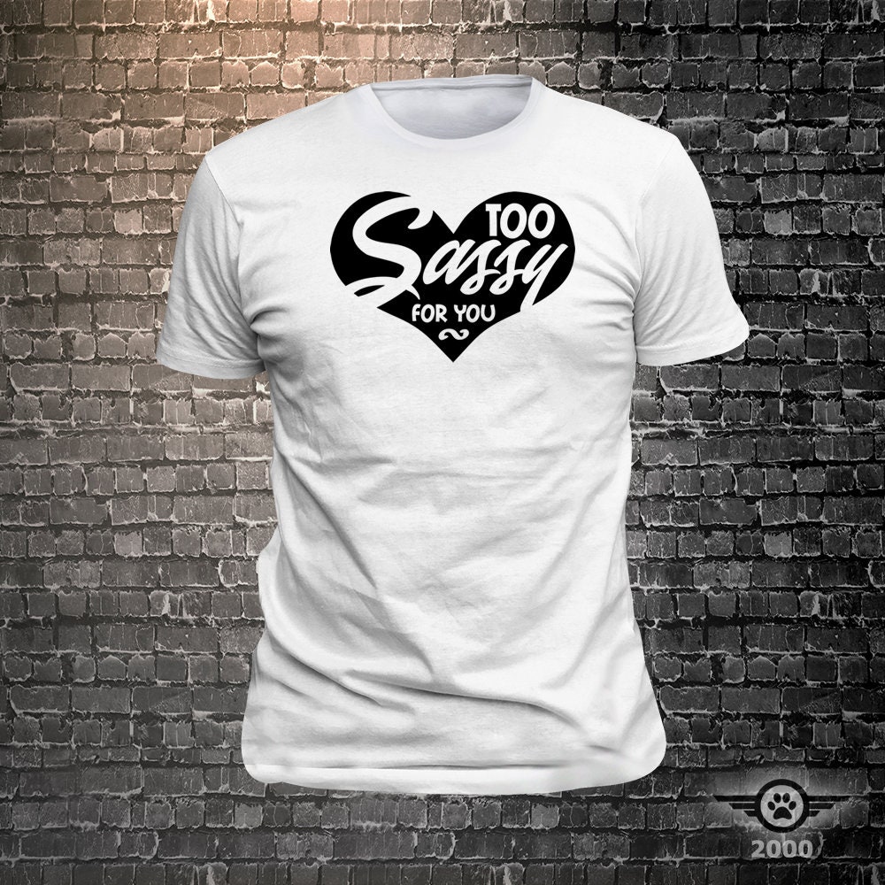 Too Sassy for you Sassy print t-shirt Too Sassy for you Sassy print t-shirt