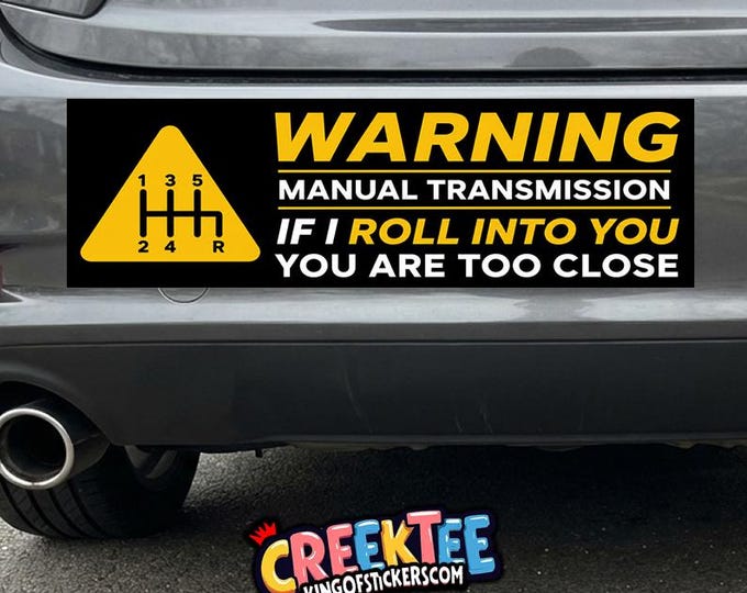Warning Manual Transmission If I Roll Into You You Are Too Close Vinyl Sticker, Window Cling or Magnet in UV Laminate Coating