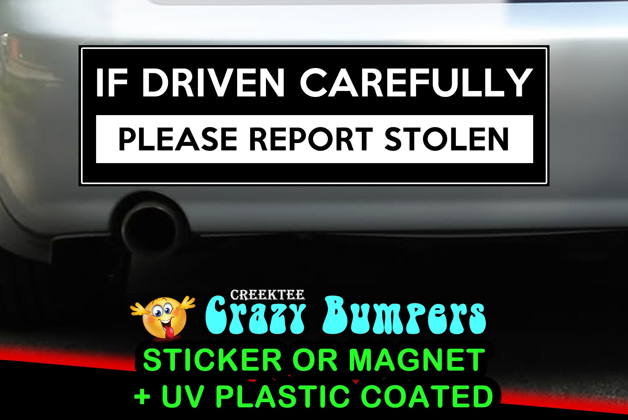 If Driven Carefully Please Report Stolen 10 x 3 Bumper Sticker or Magnetic Bumper Sticker Available If Driven Carefully Please Report Stolen 10 x 3 Bumper Sticker or Magnetic Bumper Sticker Available