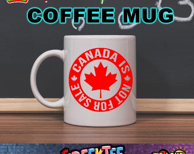 Canada Is Not For Sale 12 oz or 15 oz Mugs Full Color Dual Side Print