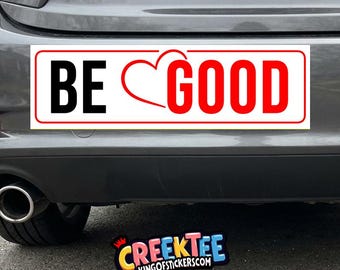 BE GOOD Bumper Sticker, Magnet, Vinyl Sticker, Window Cling or Magnet in UV Laminate Coating