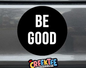 BE GOOD Round Bumper Sticker, Magnet, Vinyl Sticker or Window Cling, UV Laminate Coating, laptop, water bottle