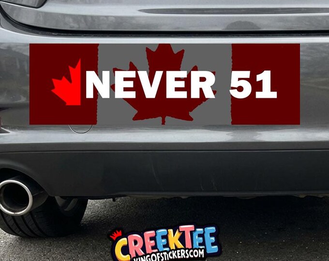 CANADA, Never 51 Vinyl Sticker, Window Cling or Magnet in UV Laminate Coating Choose 10" for Standard Size