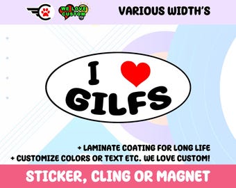 I Love Gilfs Oval Vinyl Bumper Sticker, Window Cling or Bumper Sticker Magnet in UV Laminate Coating