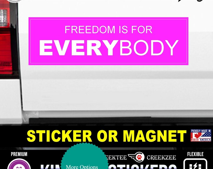 Freedom is for every body Bumper Sticker or Magnet sizes 4"x1.5", 5"x2", 6"x2.5", 8"x2.4", 9"x2.7" or 10"x3" sizes Premium Quality