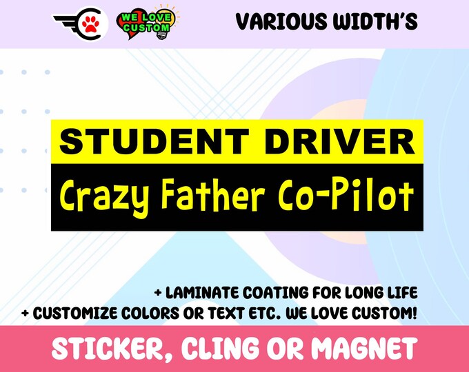 Student Driver Crazy Father Co-Pilot Bumper Sticker, Magnet or Window Cling in Various Sizes Choose 10" for Standard Size