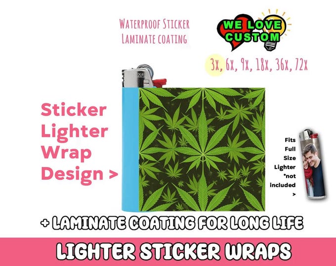 Weed 3x Lighter Sticker Wraps, OR your photo, text, or images,  bundles available, with laminate coating. 3x, 6x, 9x, 18x, 36+