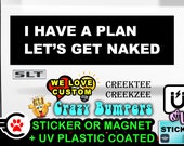 I have a plan let's get naked Bumper Sticker or Magnet in various sizes