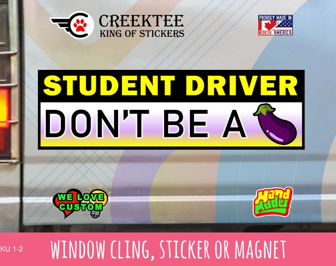 Student Driver Window Cling, Bumper Sticker or Magnetic Bumper Sticker Available in Various Sizes up to 10" Wide