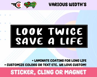 Look Twice Save A Life Vinyl Sticker, Window Cling or Magnet in UV Laminate Coating Choose 10" for Standard Size