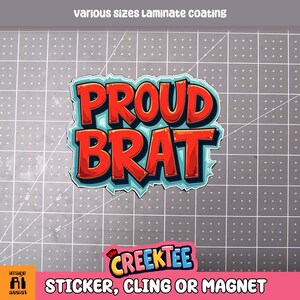 Proud Brat Vinyl Sticker, Window Cling or Magnet in UV Laminate Coating