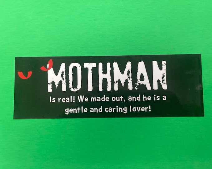 Magnet Mothman is real we made out and he is a gentle and caring lover magnet  9 inch wide by 2.7 inch high Premade Overstock Ships in 1 Day