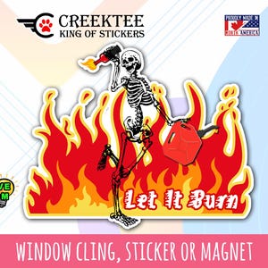 May include: A skeleton holding a gas can runs through flames with the text "Let It Burn".  The image is a window cling, sticker, or magnet.