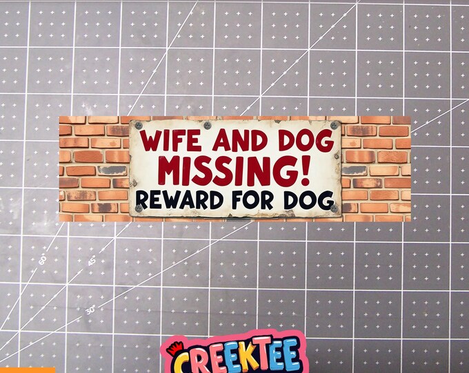Wife and Dog Missing Reward For Dog Vinyl Bumper Sticker, Window Cling or Bumper Sticker Magnet in UV Laminate Coating