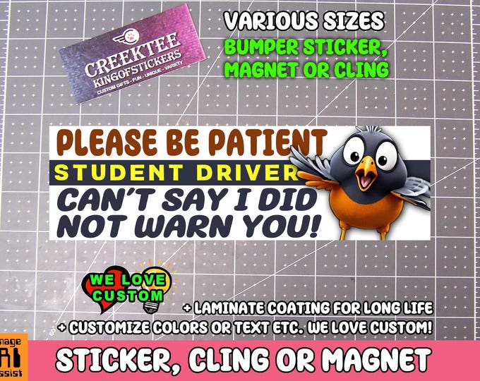 Please Be Patient Student Driver Bumper Sticker, Magnet or Window Cling in Various Sizes Choose 10" for Standard Size