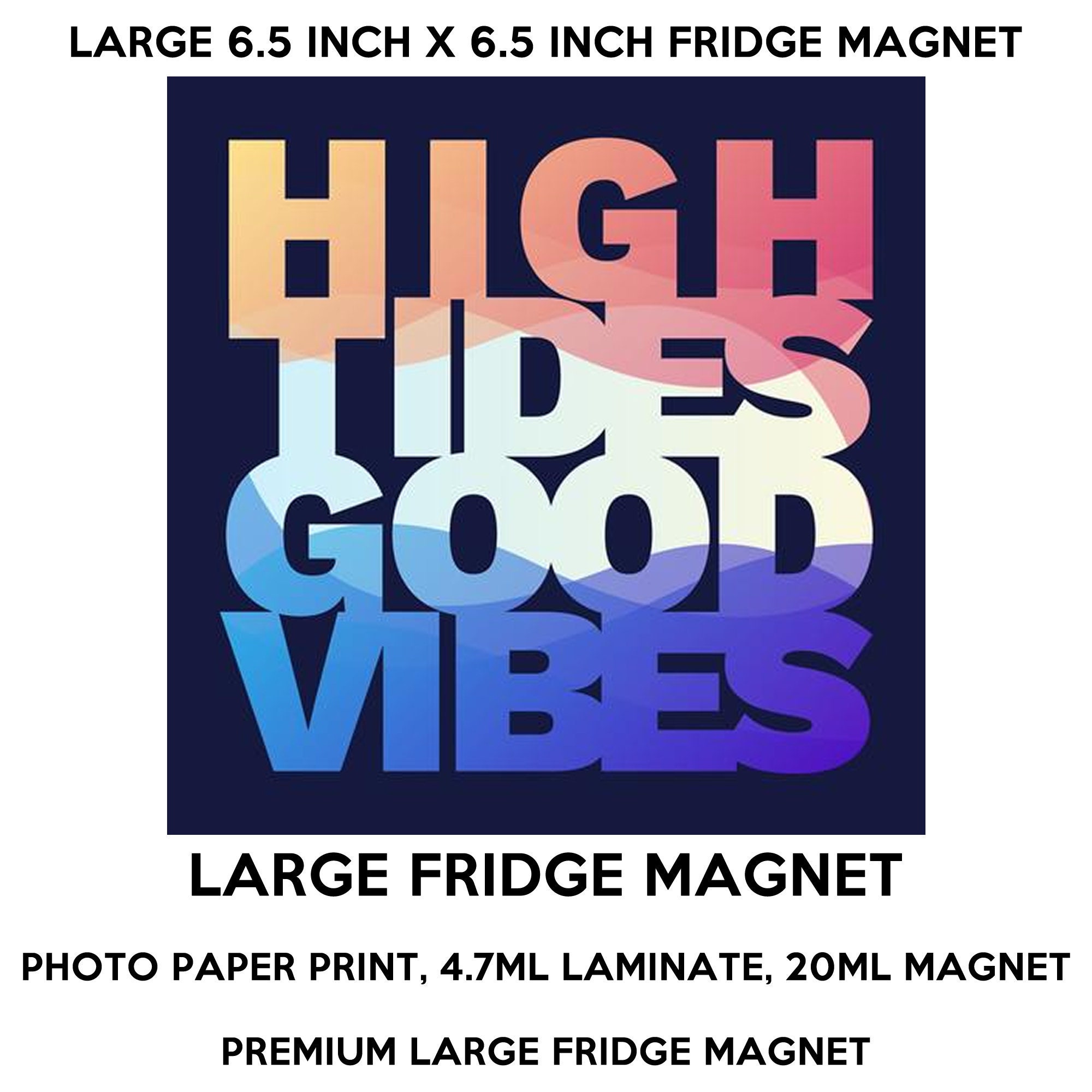 High tides good vibes 6.5 inch x 6.5 inch premium fridge magnet that stands out. High tides good vibes 6.5 inch x 6.5 inch premium fridge magnet that stands out.