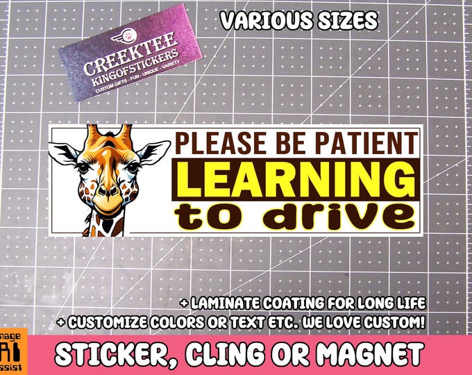 Please Be Patient Learning To Drive Bumper Sticker, Magnet or Window Cling in Various Sizes Choose 10" for Standard Size