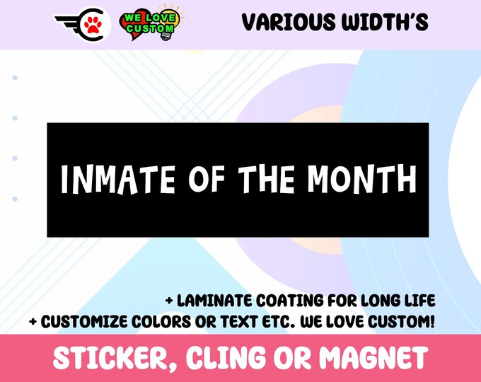 Inmate Of The Month Vinyl Bumper Sticker, Window Cling or Bumper Sticker Magnet in UV Laminate Coating Choose 10" for Standard Size