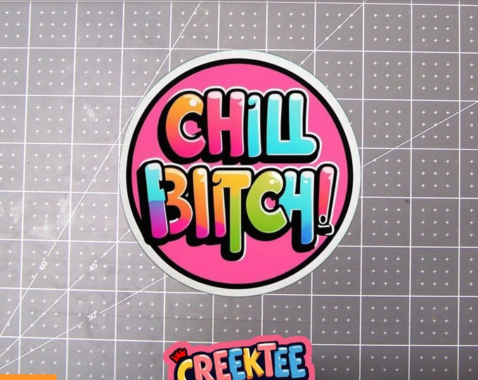 Chill Bitch Vinyl Sticker, Window Cling or Magnet in UV Laminate Coating