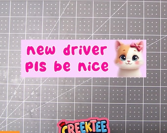 New Driver Pls Be Nice Cute Bumper Sticker, Magnet or Window Cling in Various Sizes Choose 10" for Standard Size