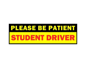 Please Be Patient Student Driver Bumper Sticker, Magnet or Window Cling in Various Sizes Choose 10" for Standard Size